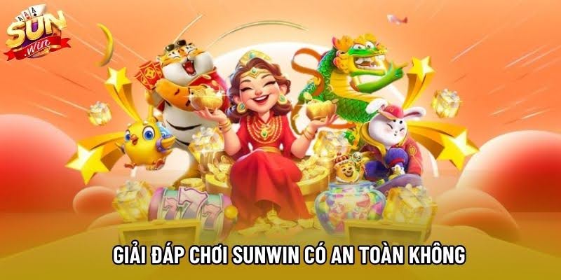 Giải đáp chơi Sunwin có an toàn không