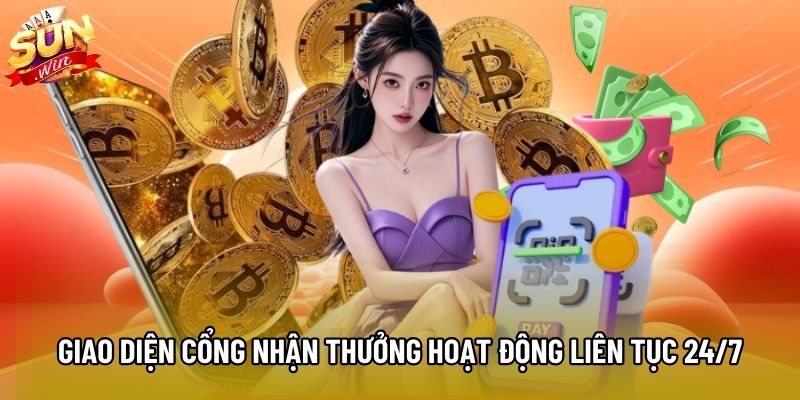 Giao diện cổng nhận thưởng hoạt động liên tục 24/7 Giao diện cổng nhận thưởng hoạt động liên tục 24/7