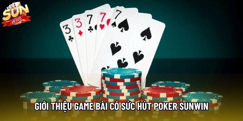Giới thiệu game bài có sức hút Poker Sunwin