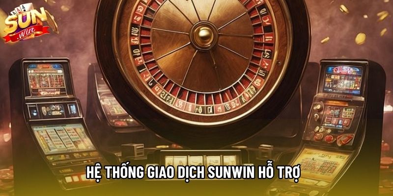 Hệ thống giao dịch Sunwin hỗ trợ Hệ thống giao dịch Sunwin hỗ trợ