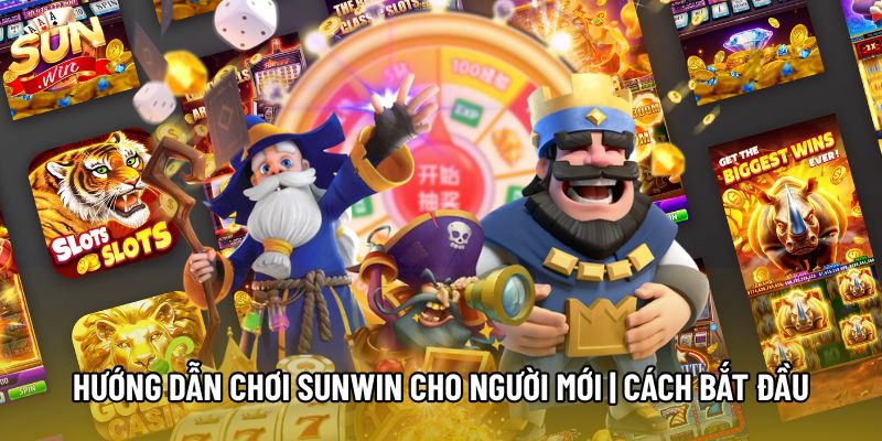 Hướng Dẫn Chơi Sunwin Cho Người Mới | Cách Bắt Đầu An Toàn