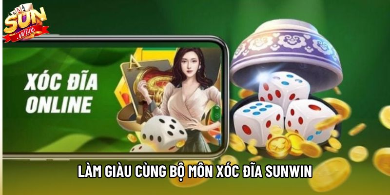 Làm giàu cùng bộ môn xóc đĩa Sunwin Làm giàu cùng bộ môn xóc đĩa Sunwin