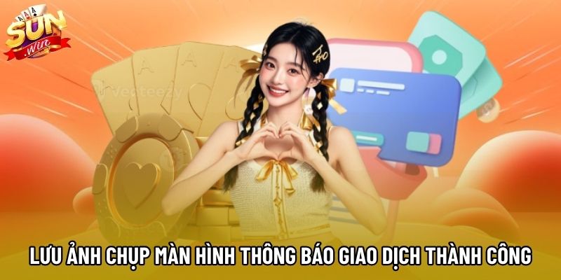 Lưu ảnh chụp màn hình thông báo giao dịch thành công Lưu ảnh chụp màn hình thông báo giao dịch thành công