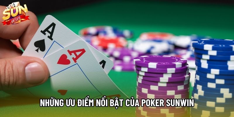 Những ưu điểm nổi bật của Poker Sunwin