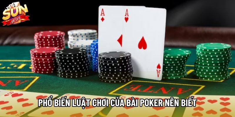 Phổ biến luật chơi của bài Poker nên biết