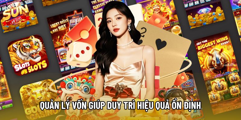 Quản lý vốn giúp duy trì hiệu quả ổn định Quản lý vốn giúp duy trì hiệu quả ổn định