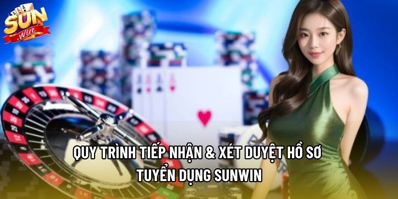 Quy trình tiếp nhận & xét duyệt hồ sơ tuyển dụng Sunwin