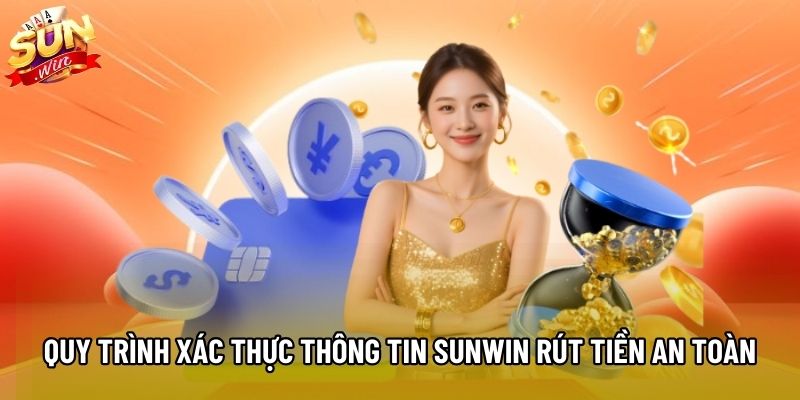 Quy trình xác thực thông tin Sunwin rút tiền an toàn Quy trình xác thực thông tin Sunwin rút tiền an toàn