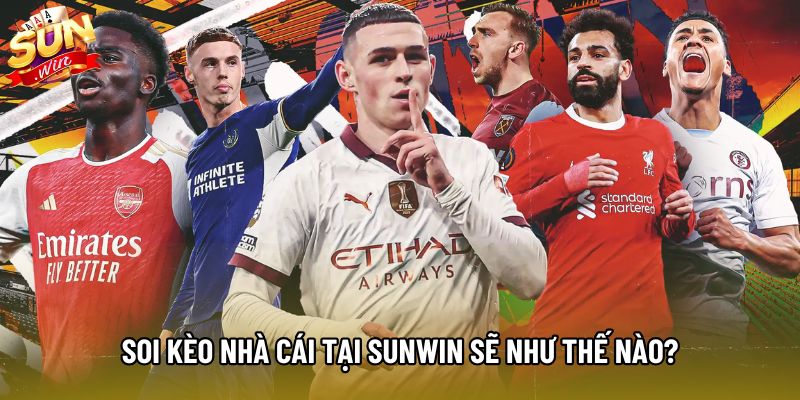 Soi kèo nhà cái tại Sunwin sẽ như thế nào? Soi kèo nhà cái tại Sunwin sẽ như thế nào?