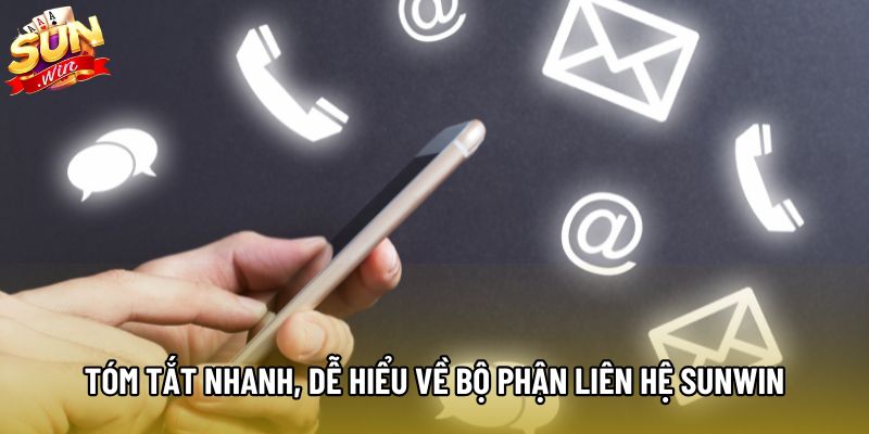 Tóm tắt nhanh, dễ hiểu về bộ phận liên hệ Sunwin Tóm tắt nhanh, dễ hiểu về bộ phận liên hệ Sunwin