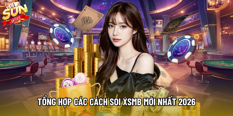 Tổng hợp các cách soi XSMB mới nhất 2026 Tổng hợp các cách soi XSMB mới nhất 2026